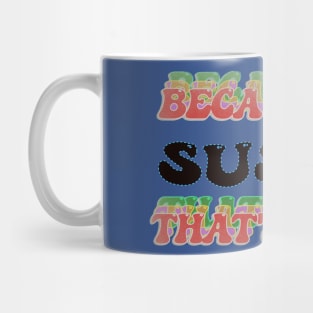 BECAUSE I AM SUSAN - THAT'S WHY Mug